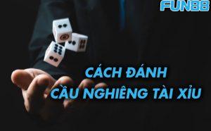 Cách đánh cầu nghiêng tài xỉu chính xác như dân chuyên nghiệp