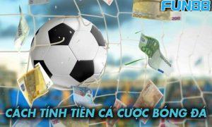 Cách tính tiền cược trong cá độ bóng đá Fun88 cụ thể nhất
